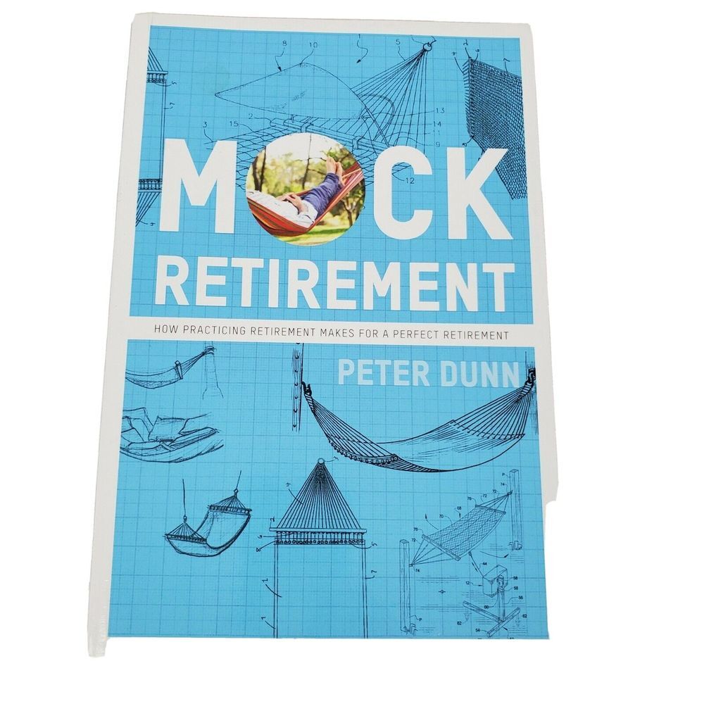 Mock Retirement: How Practicing Retirement Makes Perfect by Peter Dunn